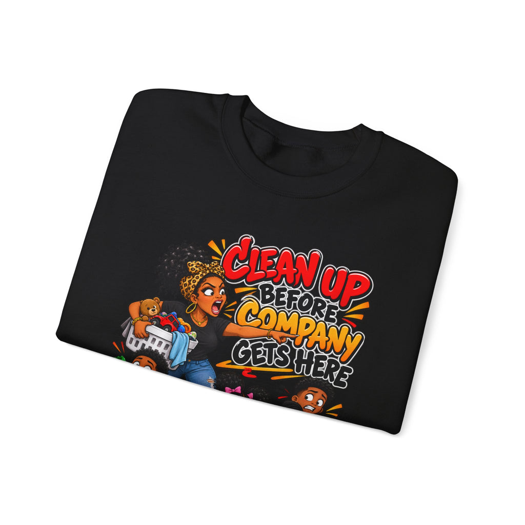 Clean Up Before Company Gets Here Sweatshirt | Funny Black Childhood Saying Crewneck | Raised Like That Apparel