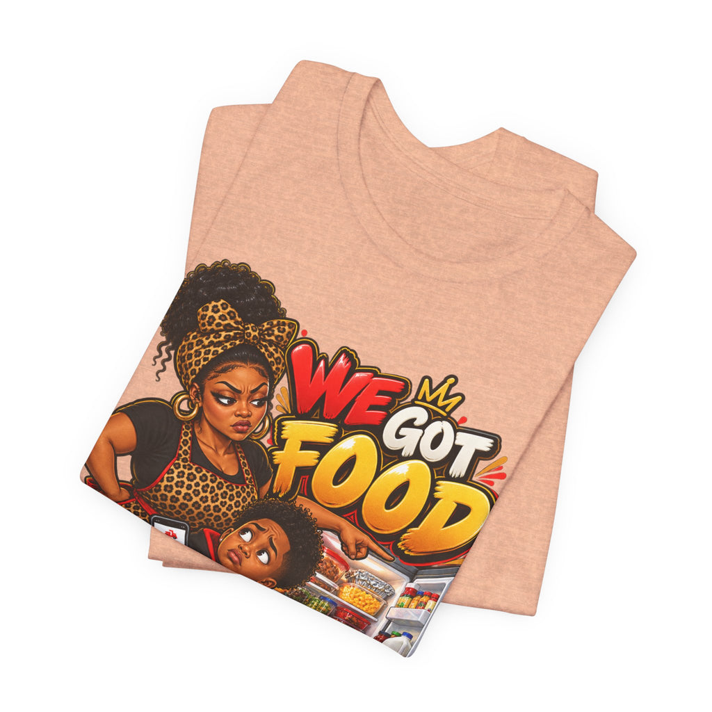 We Got Food at the House T-Shirt | Funny Black Family Saying Tee | Raised Like That Apparel