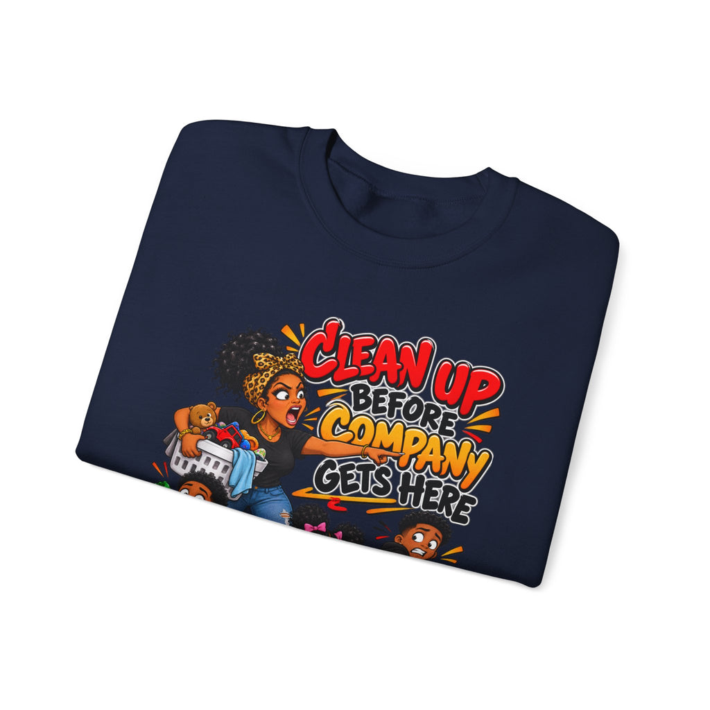 Clean Up Before Company Gets Here Sweatshirt | Funny Black Childhood Saying Crewneck | Raised Like That Apparel
