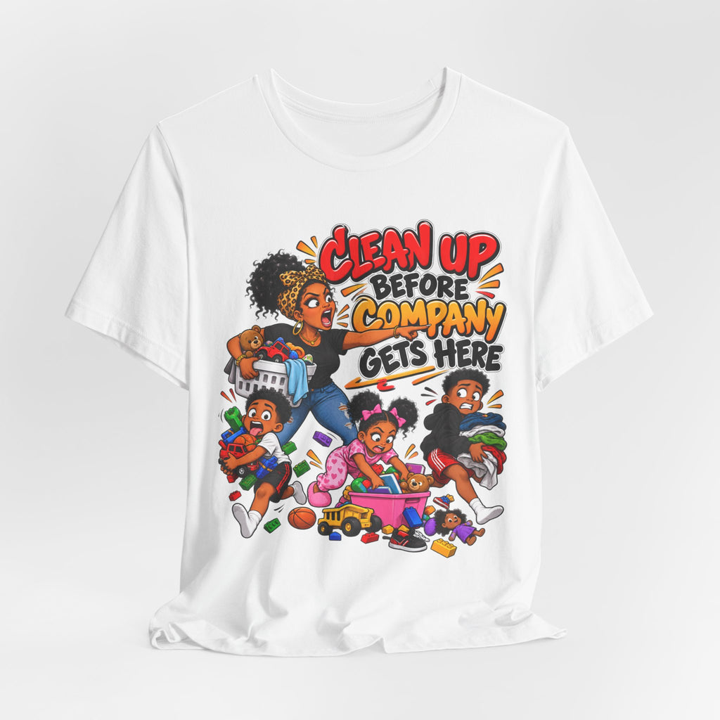 Clean Up Before Company Gets Here T-Shirt | Funny Black Family Saying Tee | Raised Like That Apparel