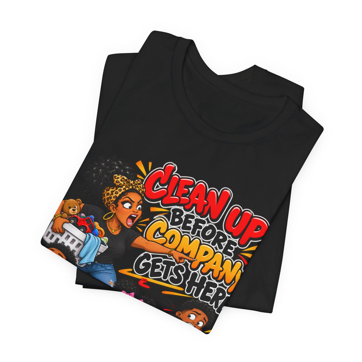 Clean Up Before Company Gets Here T-Shirt | Funny Black Family Saying Tee | Raised Like That Apparel