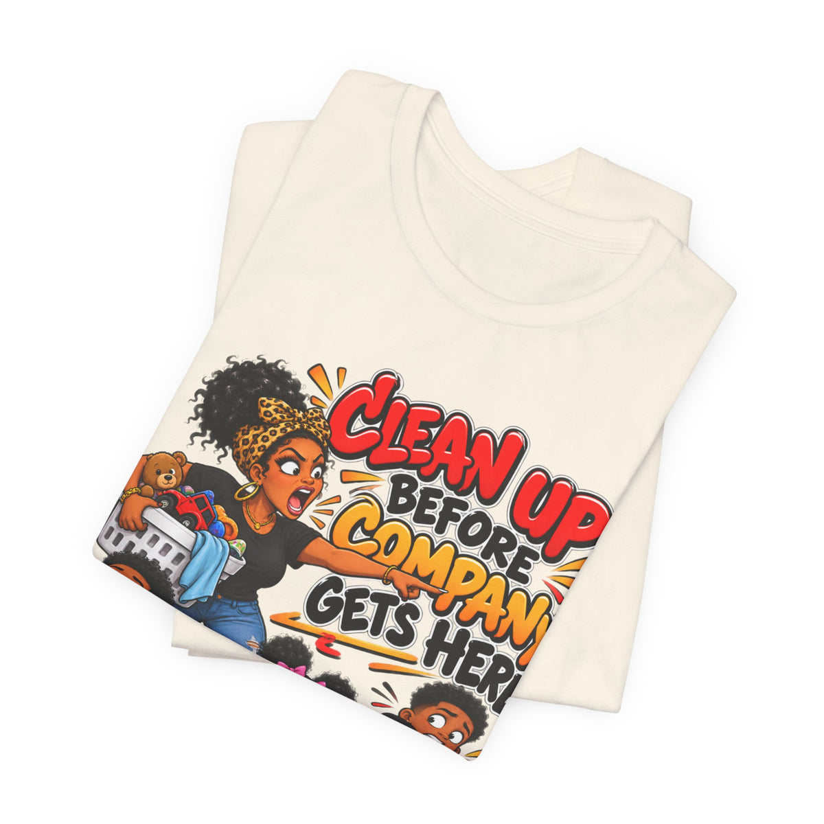 Clean Up Before Company Gets Here T-Shirt | Funny Black Family Saying Tee | Raised Like That Apparel