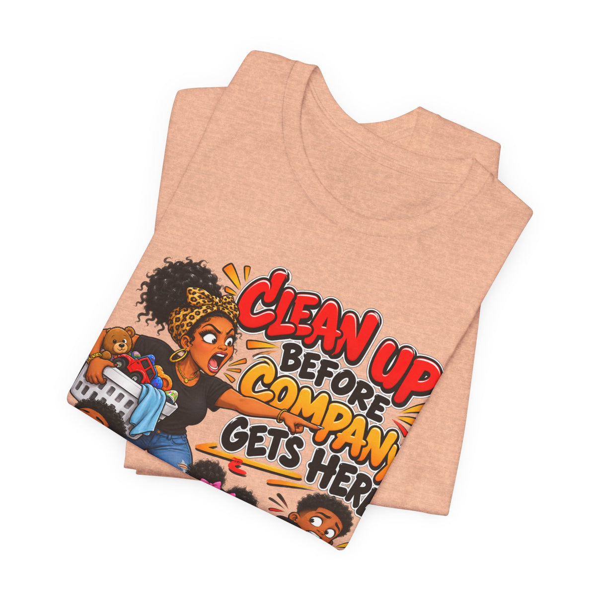 Clean Up Before Company Gets Here T-Shirt | Funny Black Family Saying Tee | Raised Like That Apparel