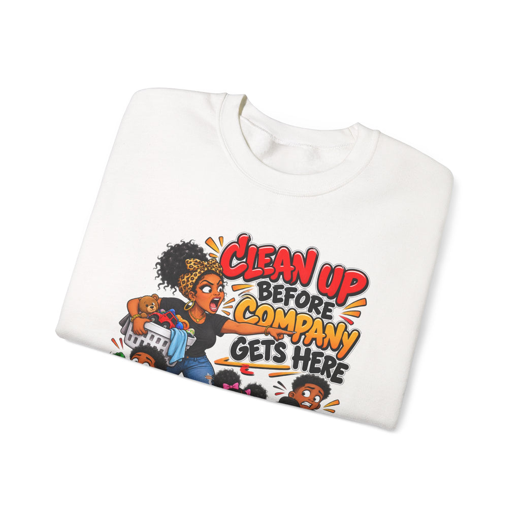 Clean Up Before Company Gets Here Sweatshirt | Funny Black Childhood Saying Crewneck | Raised Like That Apparel