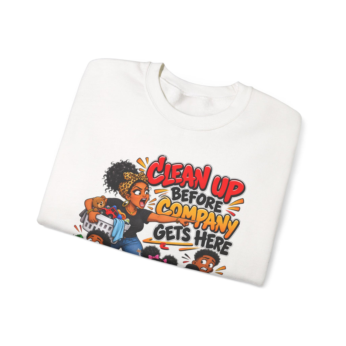 Clean Up Before Company Gets Here Sweatshirt | Funny Black Childhood Saying Crewneck | Raised Like That Apparel