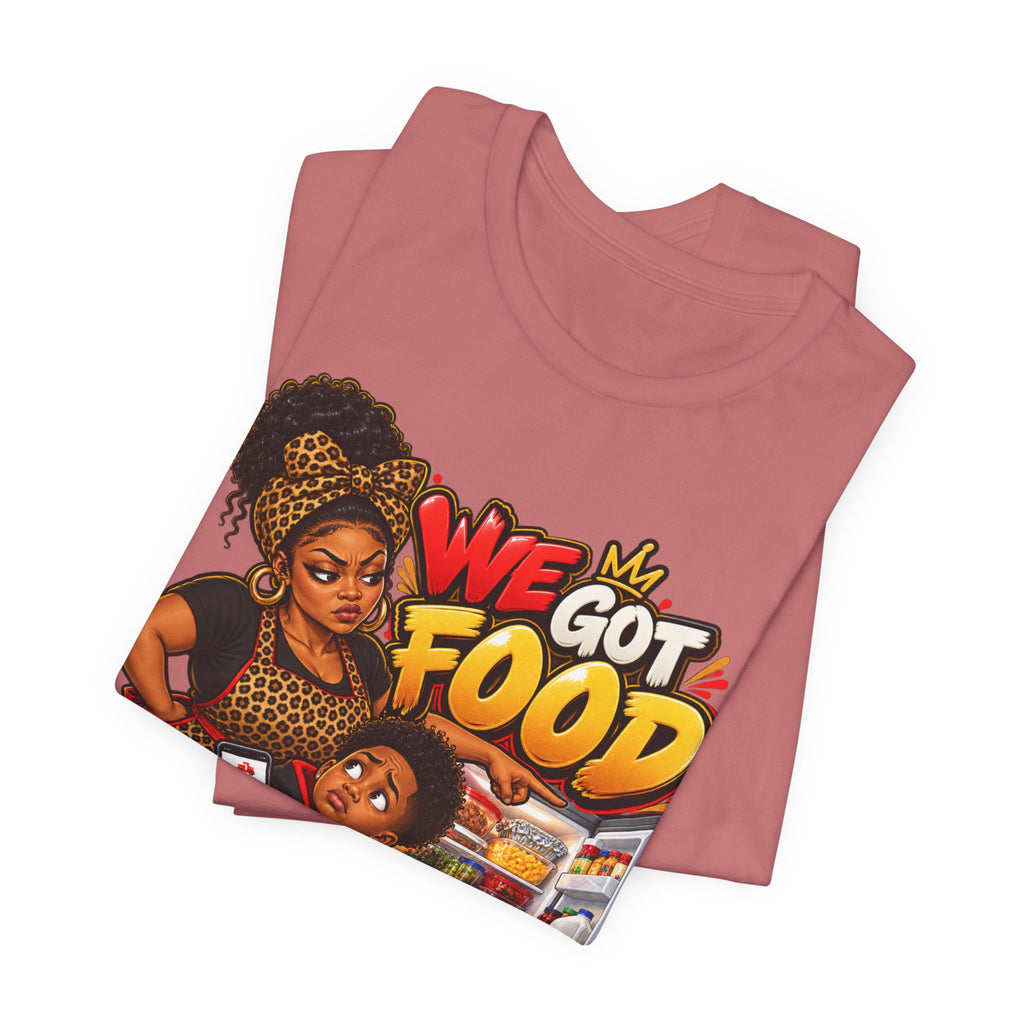 We Got Food at the House T-Shirt | Funny Black Family Saying Tee | Raised Like That Apparel