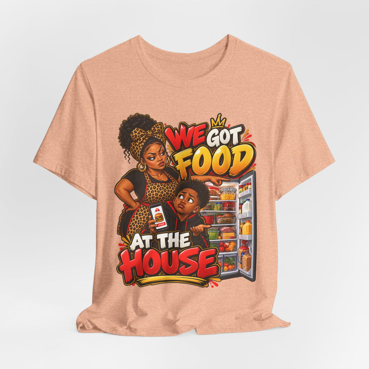 We Got Food at the House T-Shirt | Funny Black Family Saying Tee | Raised Like That Apparel