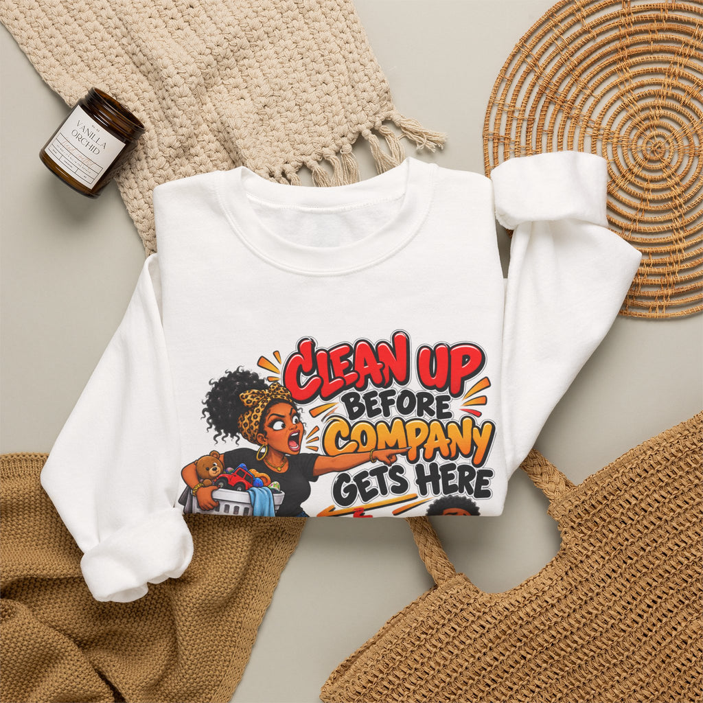 Clean Up Before Company Gets Here Sweatshirt | Funny Black Childhood Saying Crewneck | Raised Like That Apparel