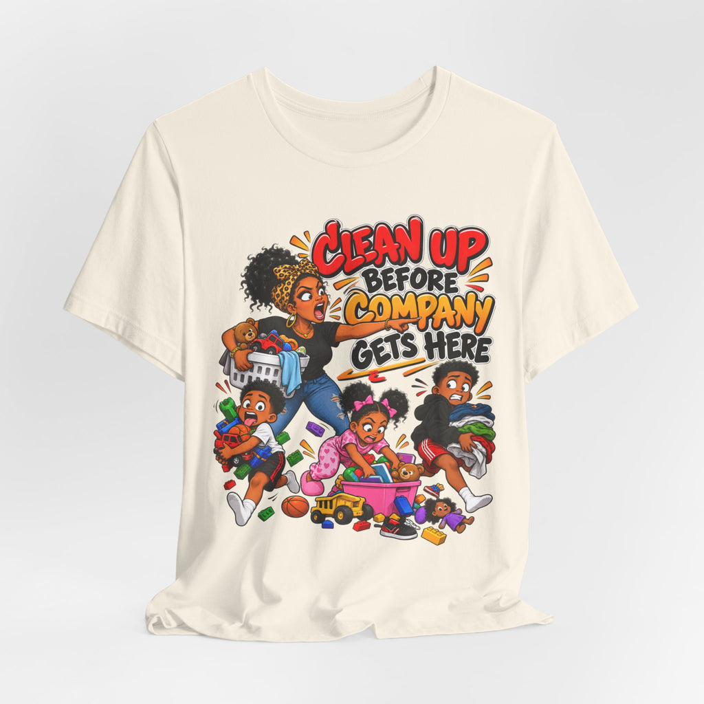 Clean Up Before Company Gets Here T-Shirt | Funny Black Family Saying Tee | Raised Like That Apparel