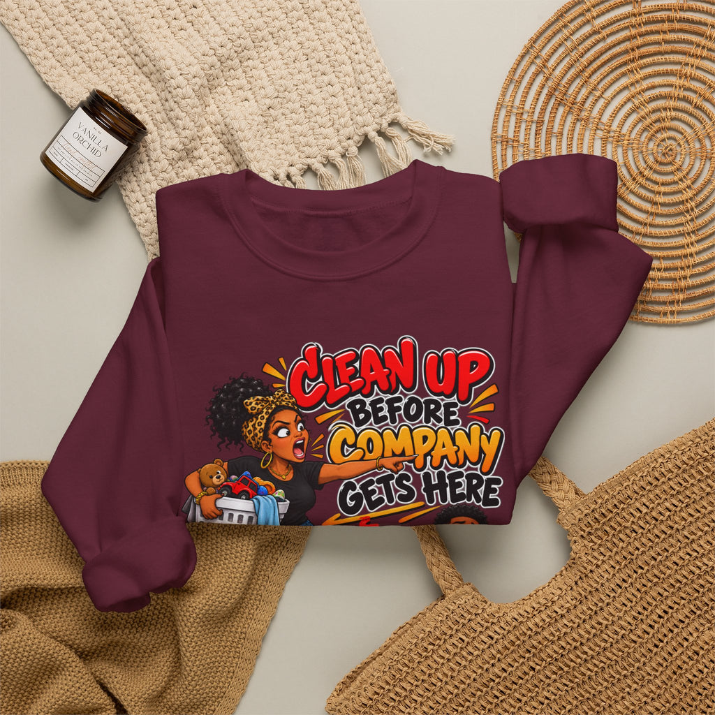 Clean Up Before Company Gets Here Sweatshirt | Funny Black Childhood Saying Crewneck | Raised Like That Apparel