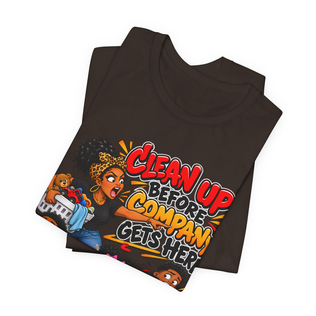 Clean Up Before Company Gets Here T-Shirt | Funny Black Family Saying Tee | Raised Like That Apparel
