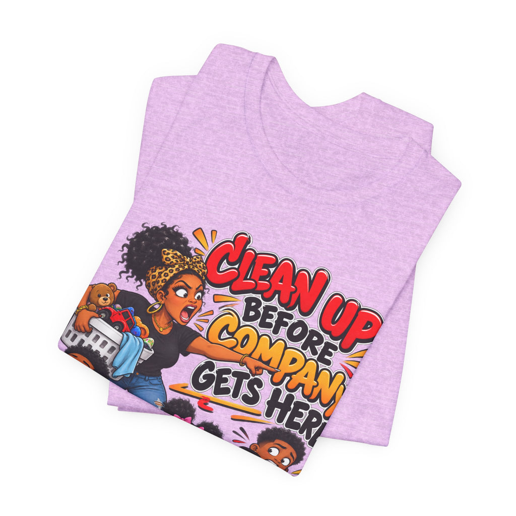 Clean Up Before Company Gets Here T-Shirt | Funny Black Family Saying Tee | Raised Like That Apparel