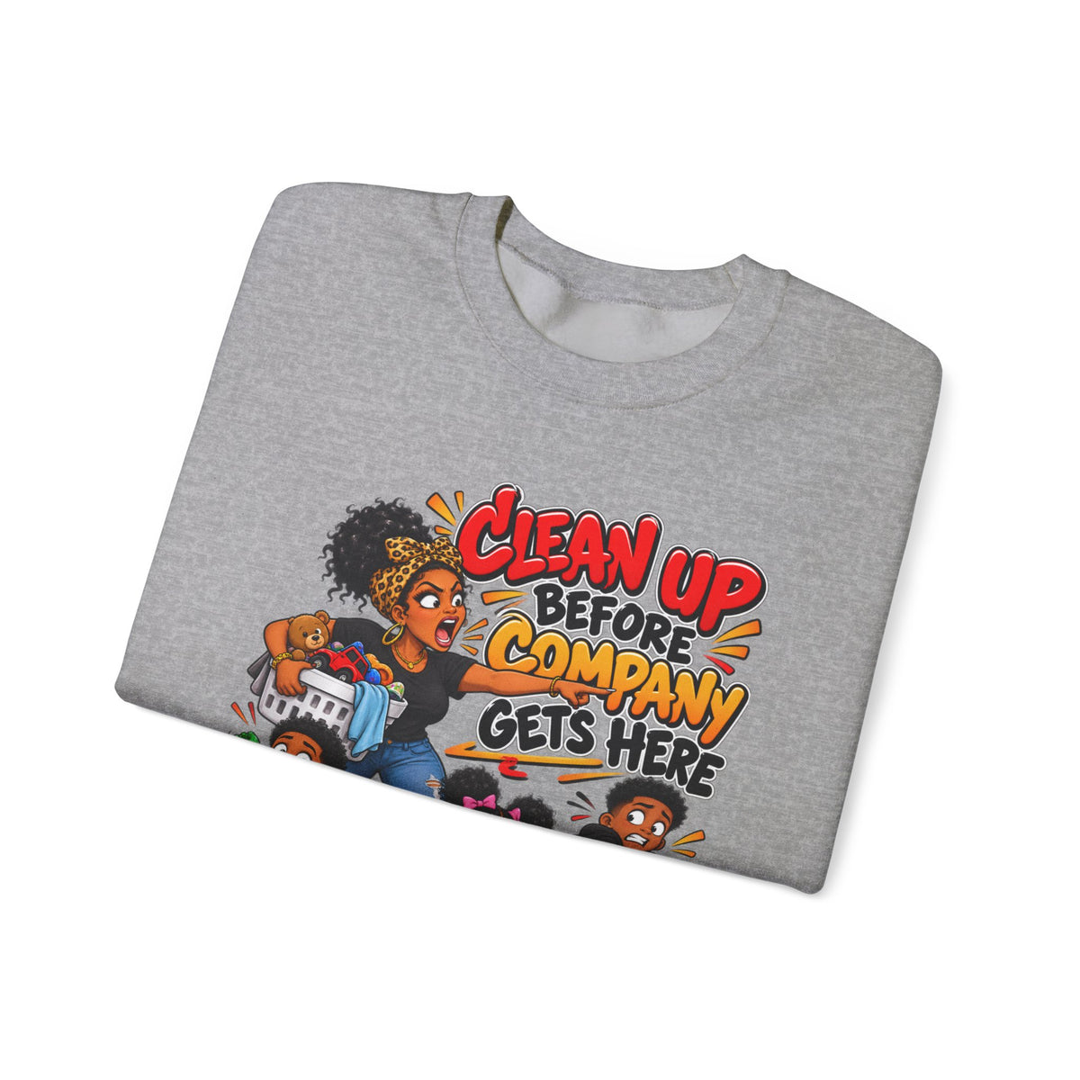 Clean Up Before Company Gets Here Sweatshirt | Funny Black Childhood Saying Crewneck | Raised Like That Apparel