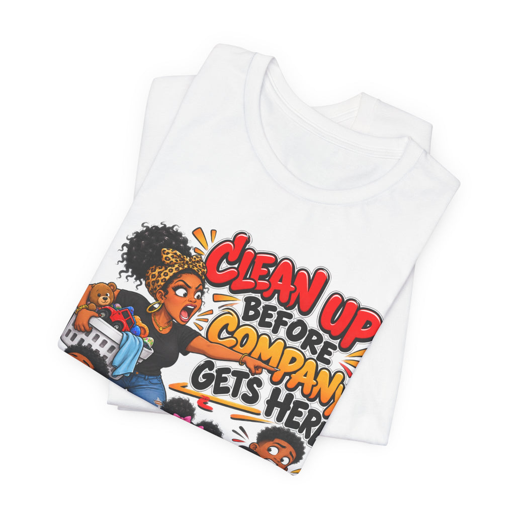 Clean Up Before Company Gets Here T-Shirt | Funny Black Family Saying Tee | Raised Like That Apparel