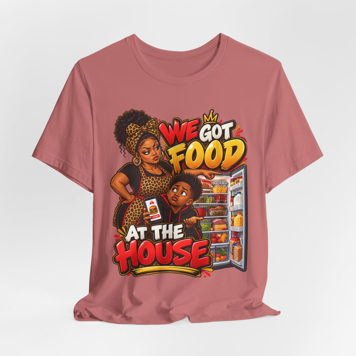 We Got Food at the House T-Shirt | Funny Black Family Saying Tee | Raised Like That Apparel