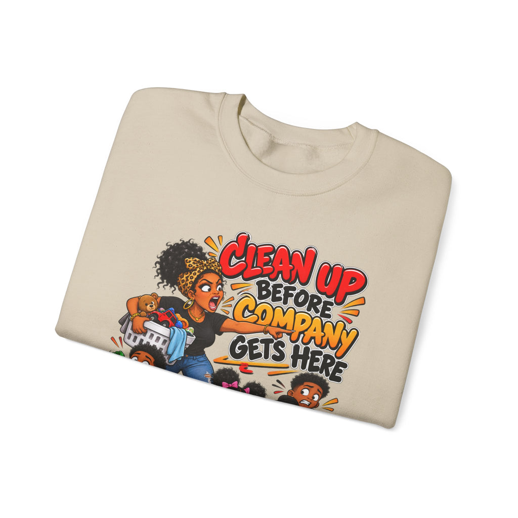 Clean Up Before Company Gets Here Sweatshirt | Funny Black Childhood Saying Crewneck | Raised Like That Apparel