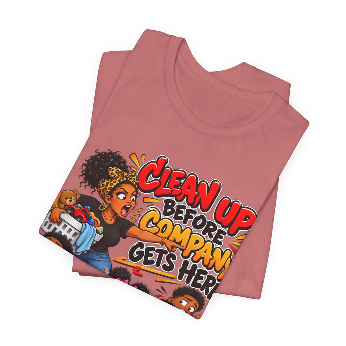 Clean Up Before Company Gets Here T-Shirt | Funny Black Family Saying Tee | Raised Like That Apparel