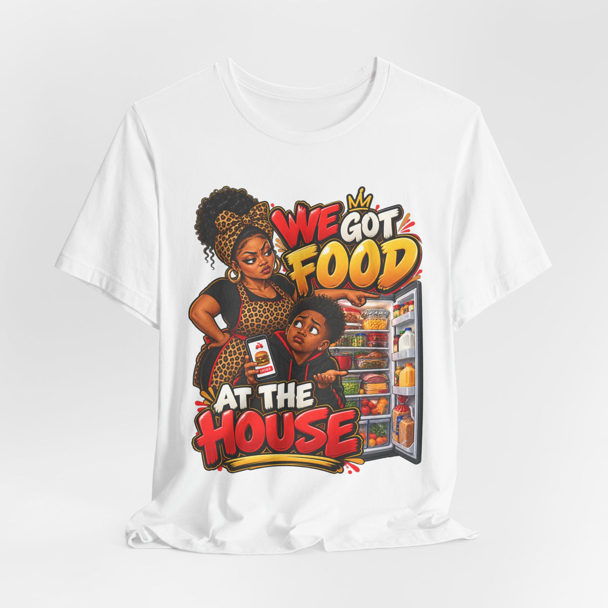 We Got Food at the House T-Shirt | Funny Black Family Saying Tee | Raised Like That Apparel
