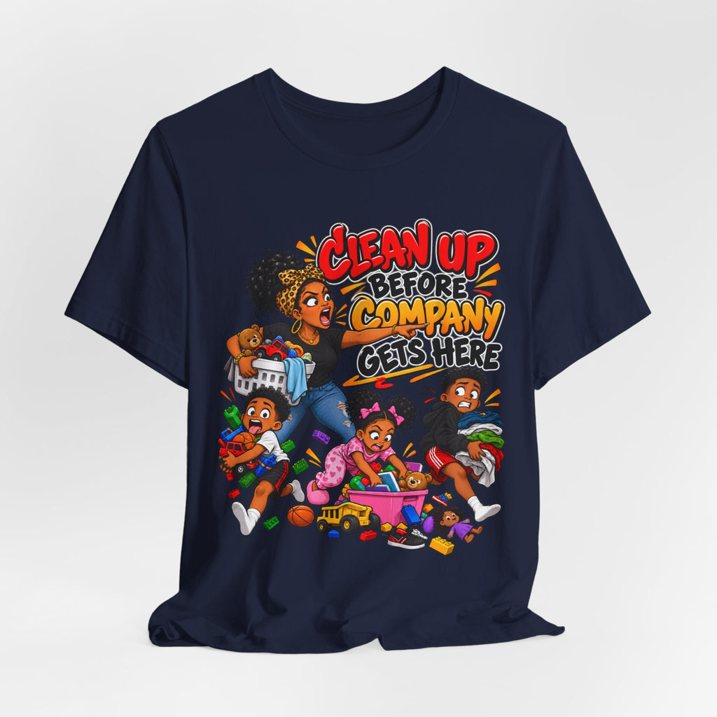 Clean Up Before Company Gets Here T-Shirt | Funny Black Family Saying Tee | Raised Like That Apparel