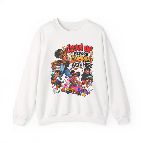 Clean Up Before Company Gets Here Sweatshirt | Funny Black Childhood Saying Crewneck | Raised Like That Apparel
