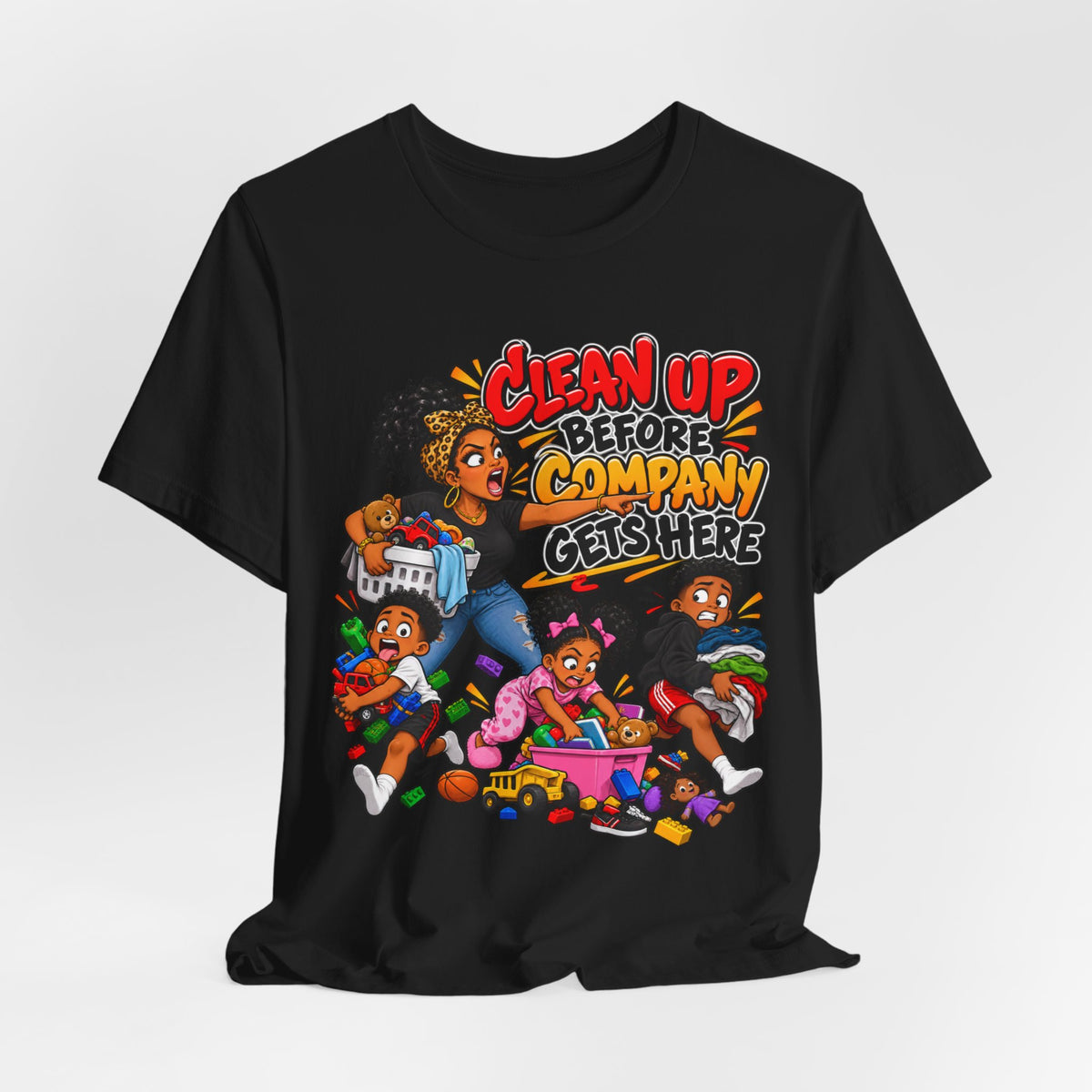 Clean Up Before Company Gets Here T-Shirt | Funny Black Family Saying Tee | Raised Like That Apparel