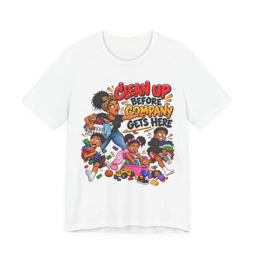Clean Up Before Company Gets Here T-Shirt | Funny Black Family Saying Tee | Raised Like That Apparel