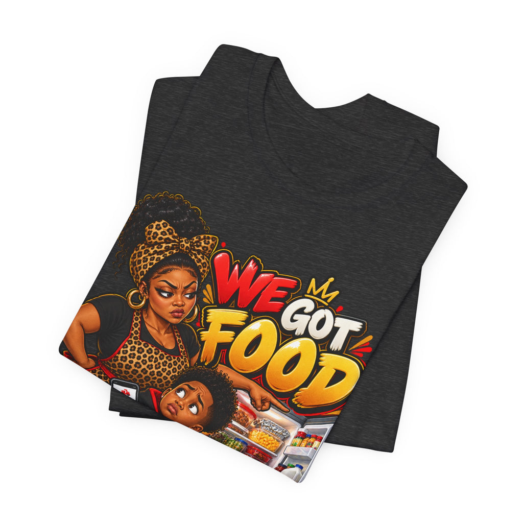 We Got Food at the House T-Shirt | Funny Black Family Saying Tee | Raised Like That Apparel