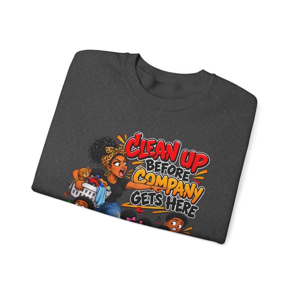 Clean Up Before Company Gets Here Sweatshirt | Funny Black Childhood Saying Crewneck | Raised Like That Apparel