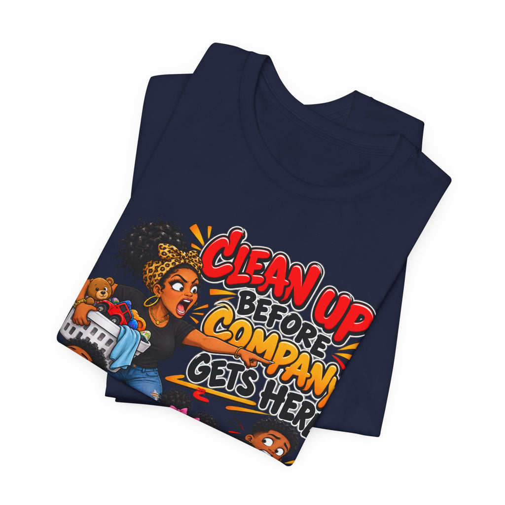Clean Up Before Company Gets Here T-Shirt | Funny Black Family Saying Tee | Raised Like That Apparel