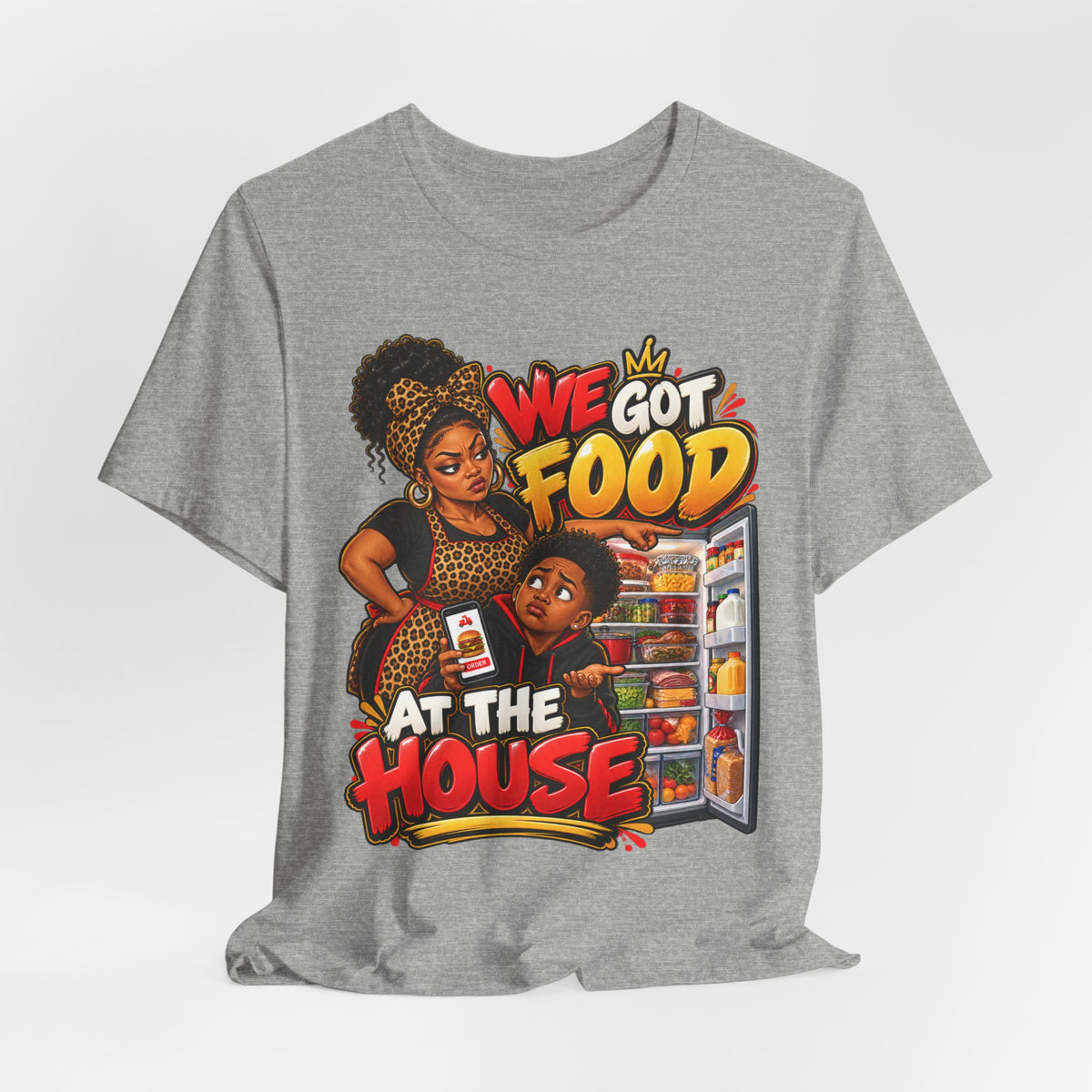 We Got Food at the House T-Shirt | Funny Black Family Saying Tee | Raised Like That Apparel