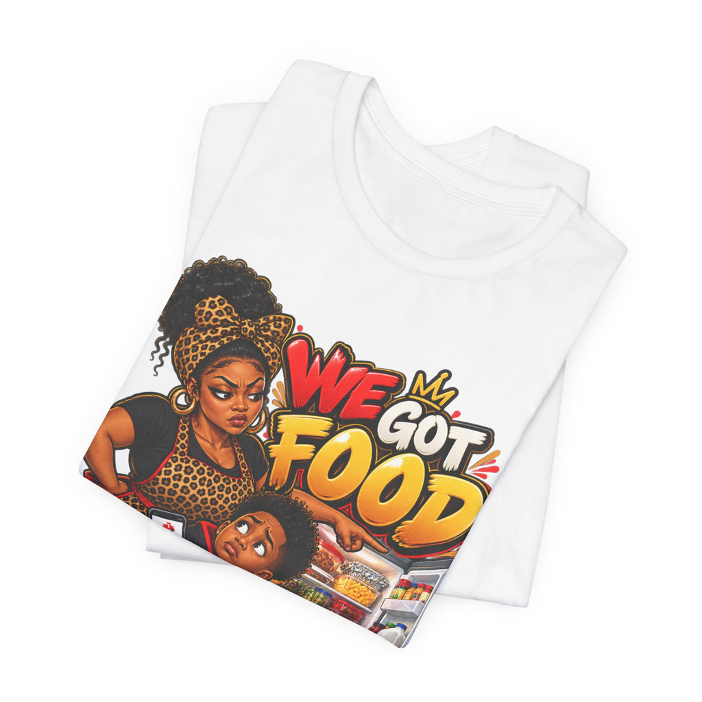 We Got Food at the House T-Shirt | Funny Black Family Saying Tee | Raised Like That Apparel