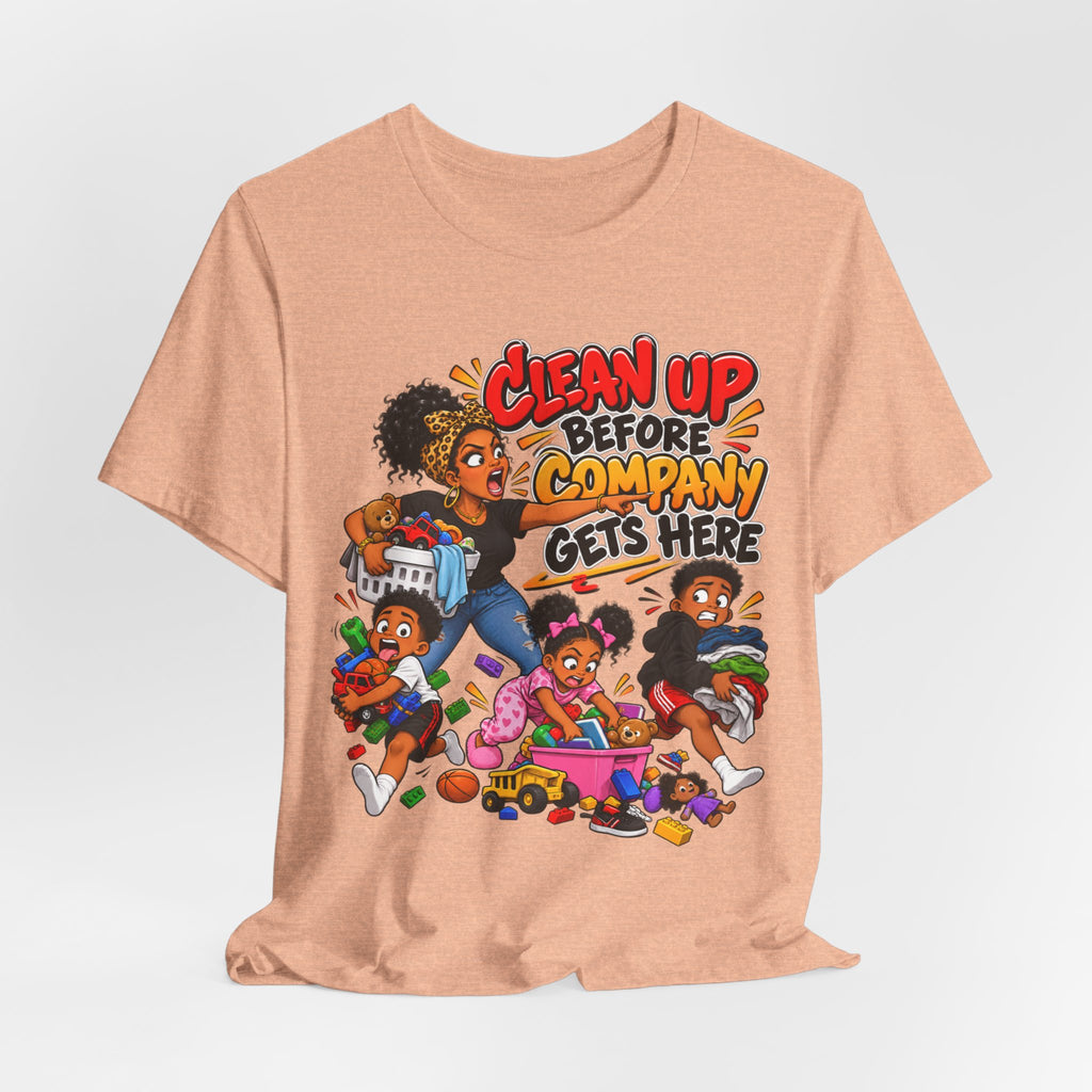 Clean Up Before Company Gets Here T-Shirt | Funny Black Family Saying Tee | Raised Like That Apparel